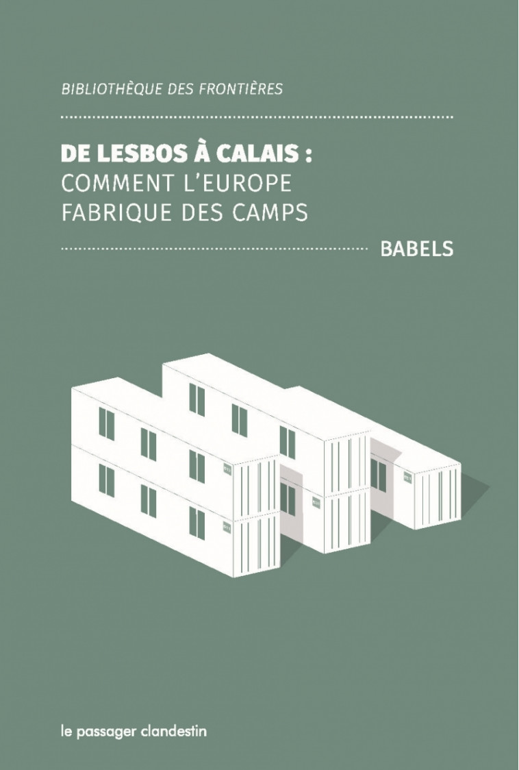 De Lesbos à Calais - Comment l'Europe fabrique des camps - BABELS BABELS - CLANDESTIN