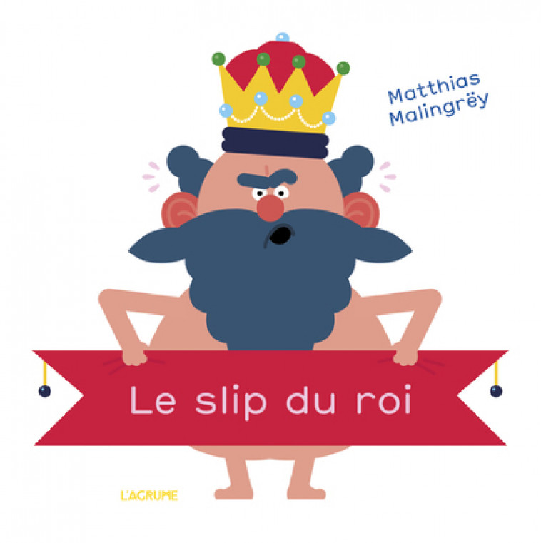 Le slip du roi - Matthias Malingrey - AGRUME