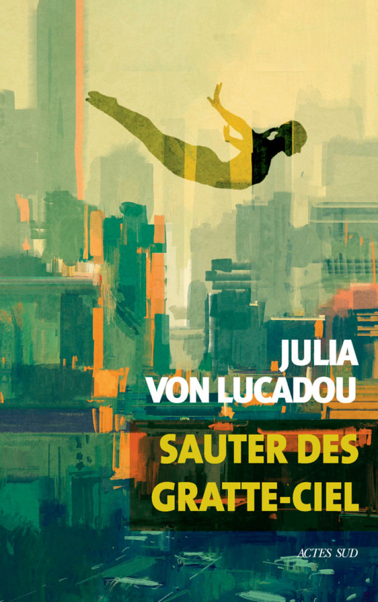 Sauter des gratte-ciel - Julia Von lucadou, Stéphanie Lux - ACTES SUD