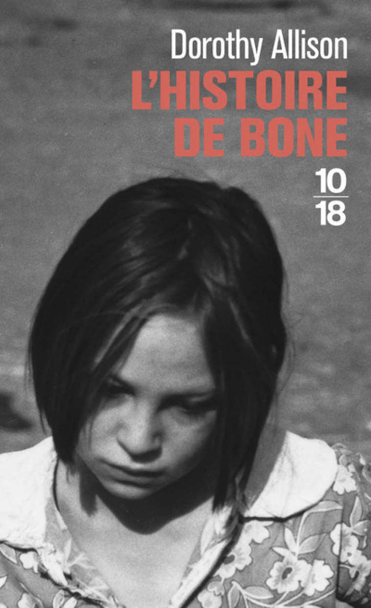 L'histoire de Bone - Dorothy Allison, Michèle VALENCIA, Dorothy Allison, Michèle VALENCIA - 10 X 18