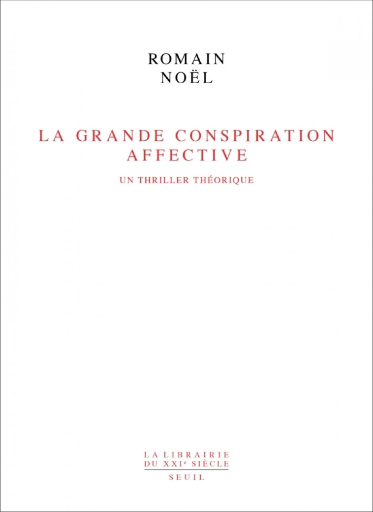 La Grande Conspiration affective - Romain Noël - SEUIL