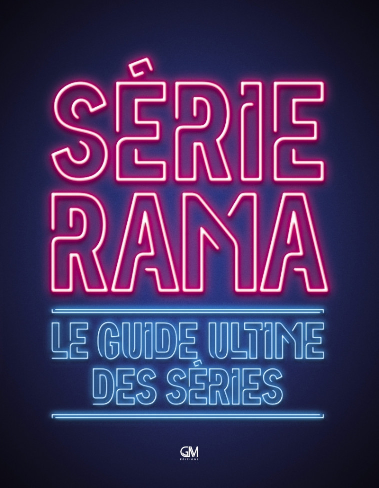 Serierama - Le guide ultime des séries - Arthur Cerf, Simon Clair - GM EDITIONS