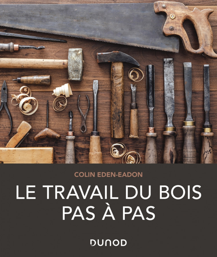 Le travail du bois pas à pas - Colin Eden-Eadon - DUNOD