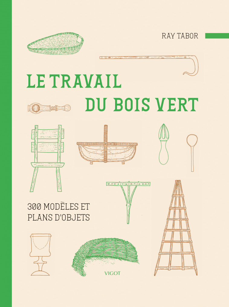 Le travail du bois vert : 300 modèles et plans d'objets - Ray Tabor, Pierre Bouillot - VIGOT