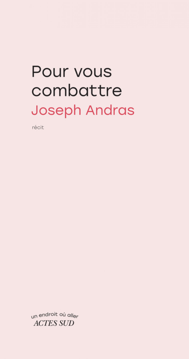 Pour vous combattre - Joseph Andras, Joseph Andras - ACTES SUD