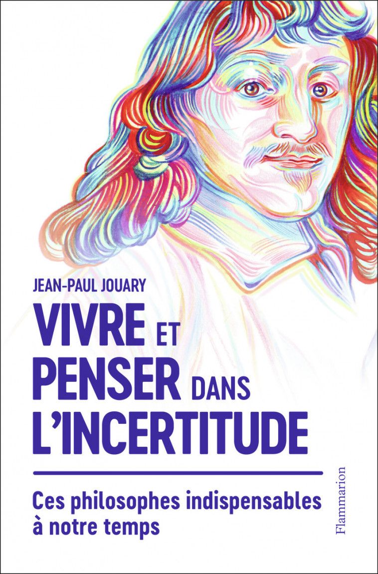 Vivre et penser dans l'incertitude - Jean-Paul Jouary - FLAMMARION