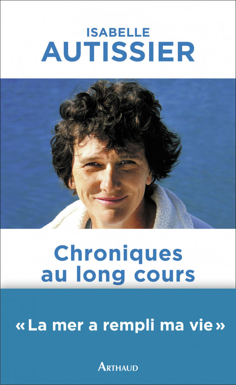 Chroniques au long cours - Isabelle Autissier - ARTHAUD