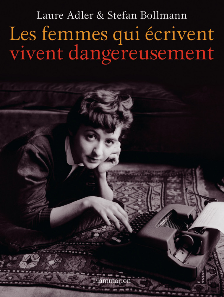 Les femmes qui écrivent vivent dangereusement - Stefan Bollmann - FLAMMARION