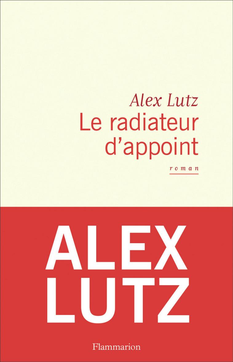 Le radiateur d'appoint - Alex Lutz - FLAMMARION