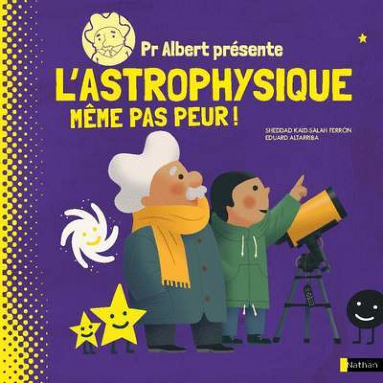 Pr Albert présente - L'astrophysique, même pas peur ! - Sheddad Kaid-Salah Ferron - NATHAN