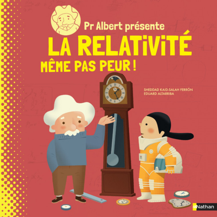 Professeur Albert présente - La relativité même pas peur - Sheddad Kaid-Salah Ferron - NATHAN