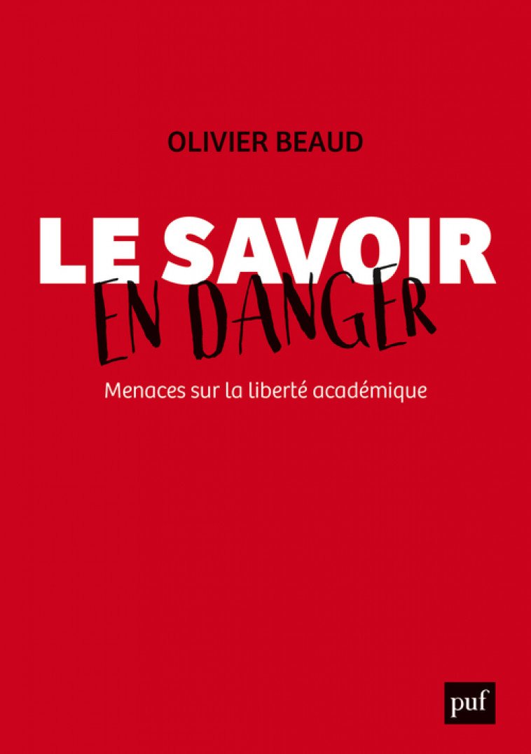 Le savoir en danger. Menaces sur la liberté académique - Olivier Beaud - PUF