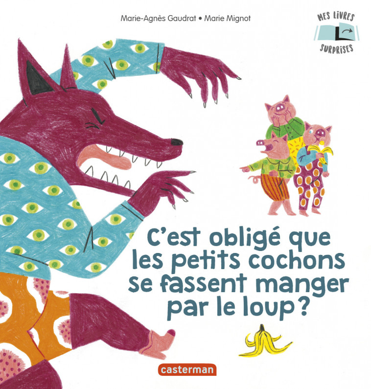 Mes Livres Surprises - C'est obligé que les petits cochons se fassent manger par le loup ? - Marie-Agnès Gaudrat - CASTERMAN