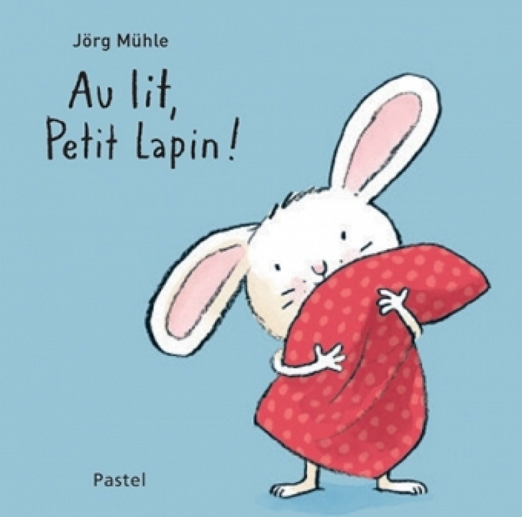 Au lit, Petit Lapin ! - Jorg Muhle - EDL