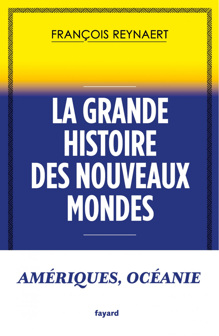 La grande histoire des Nouveaux Mondes - François Reynaert - FAYARD