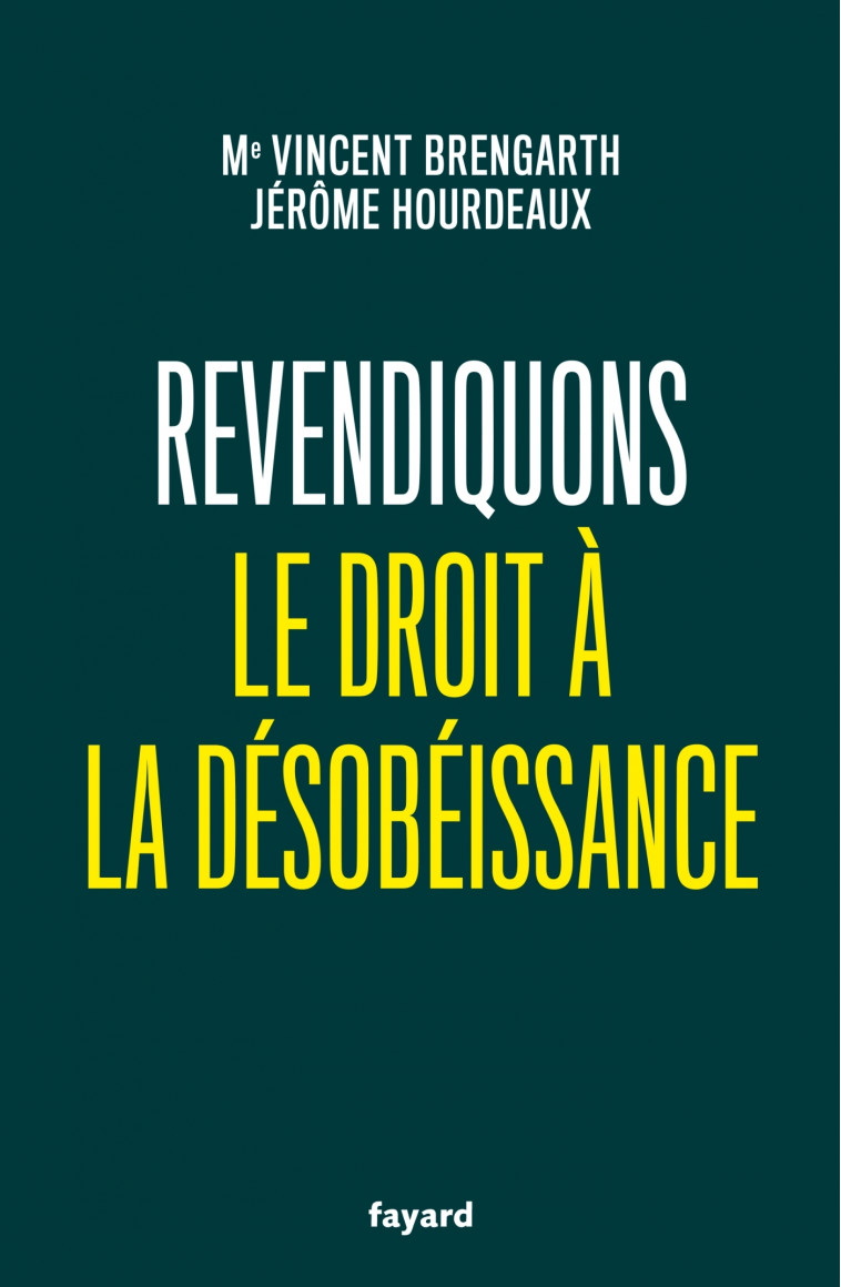 Revendiquons le droit à la désobéissance - Vincent Brengarth - FAYARD