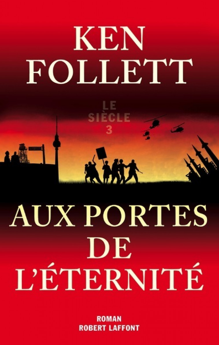 Aux portes de l'éternité - siècle 3 - Ken Follett - ROBERT LAFFONT