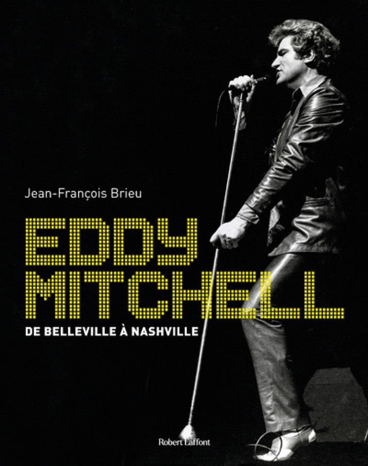 Eddy Mitchell - De Belleville à Nashville - Jean-François Brieu - ROBERT LAFFONT