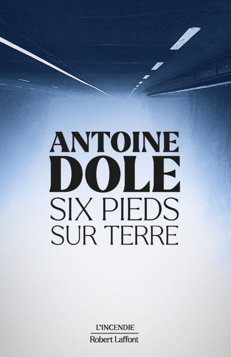 Six pieds sur terre - Antoine Dole - ROBERT LAFFONT