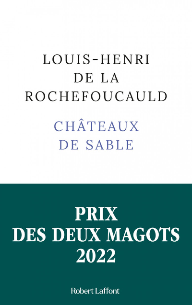 Châteaux de sable - Prix des Deux Magots 2022 - Louis-Henri de La Rochefoucauld - ROBERT LAFFONT