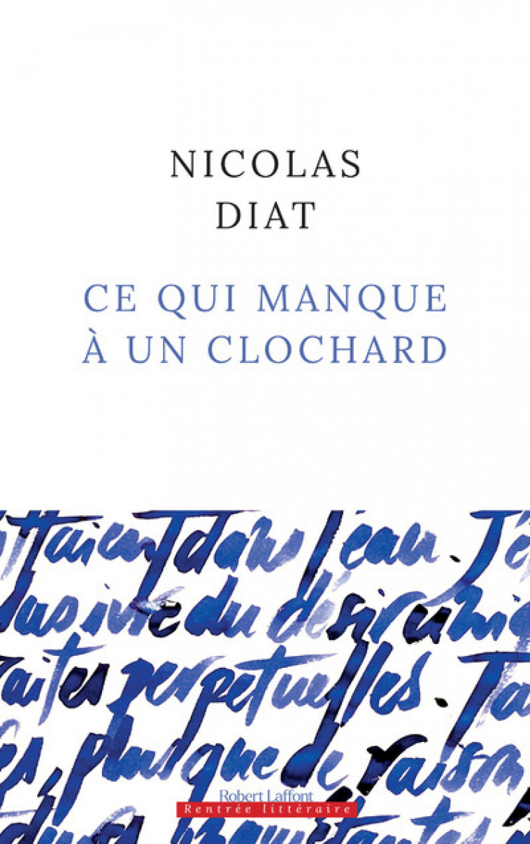 Ce qui manque à un clochard - Nicolas Diat - ROBERT LAFFONT