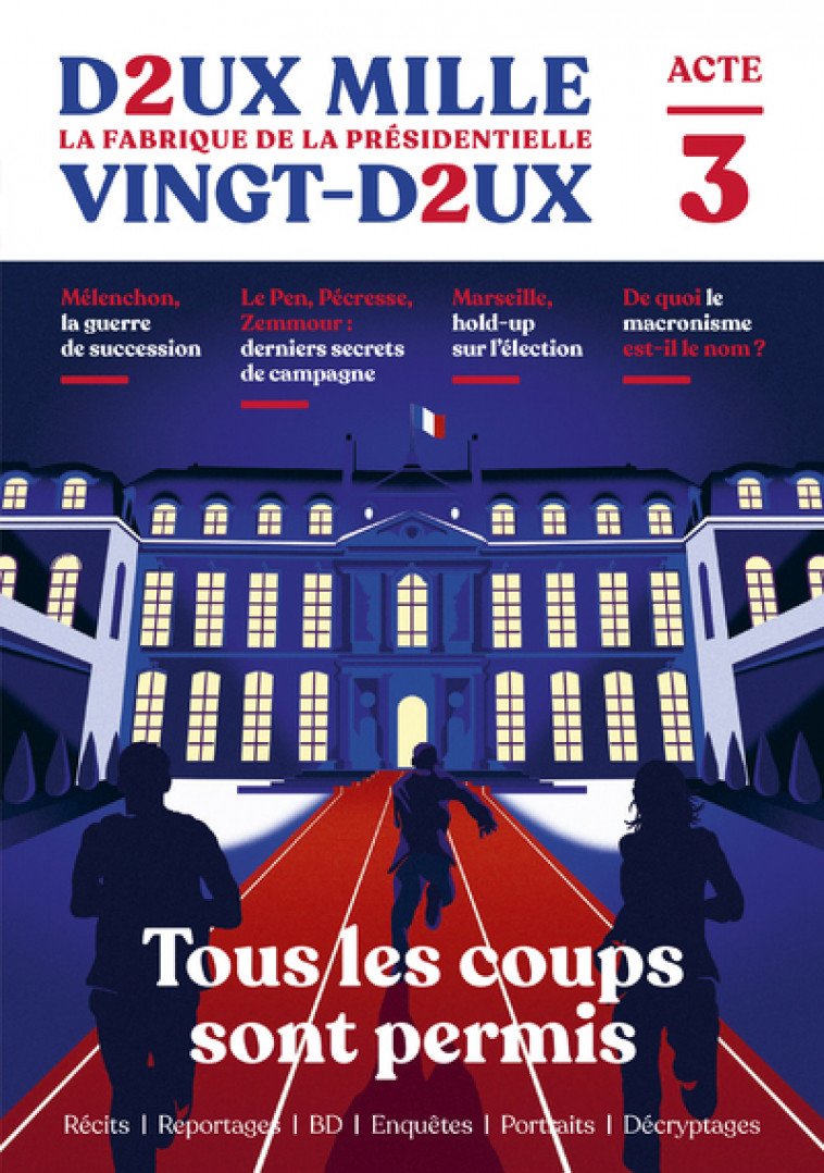 Deux mille vingt-deux - La Fabrique de la présidentielle - Acte 3 : Tous les coups sont permis - Collectif Collectif - ROBERT LAFFONT