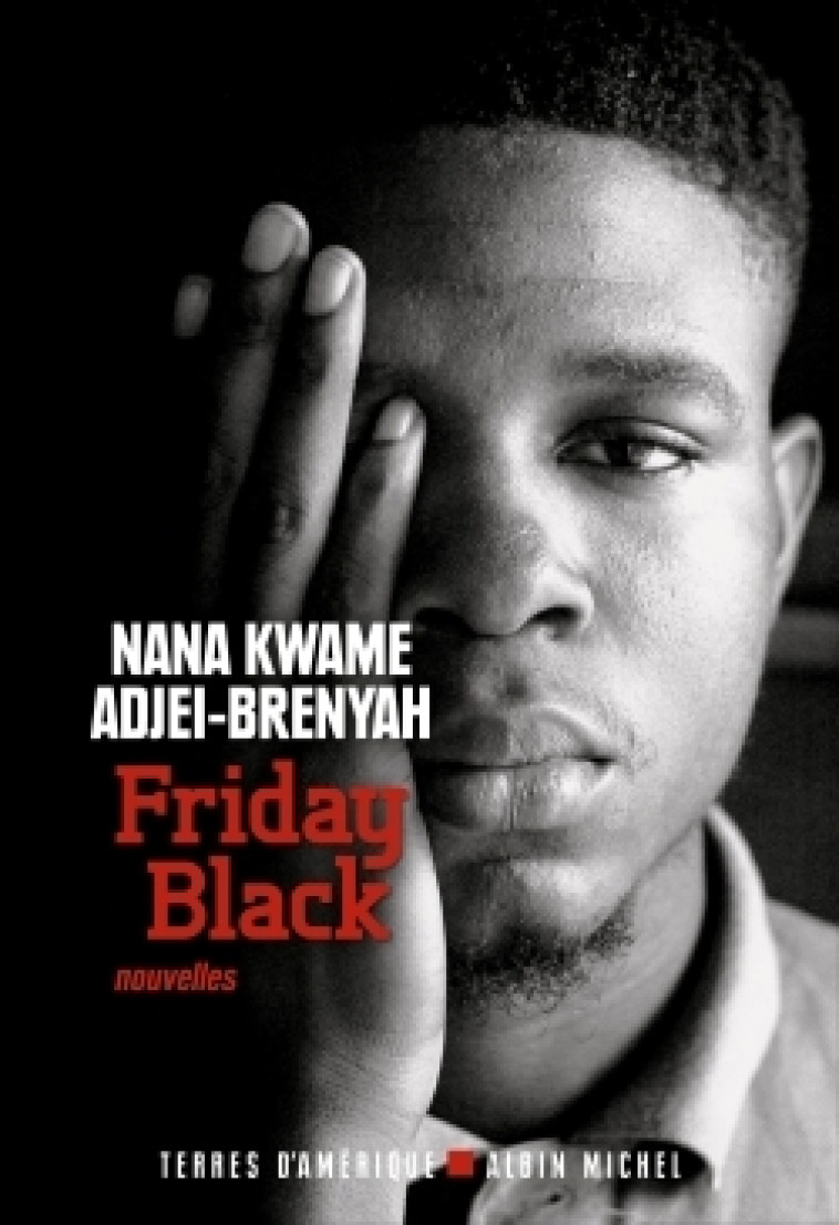 Friday black - Nana Kwame Adjei-Brenyah - ALBIN MICHEL