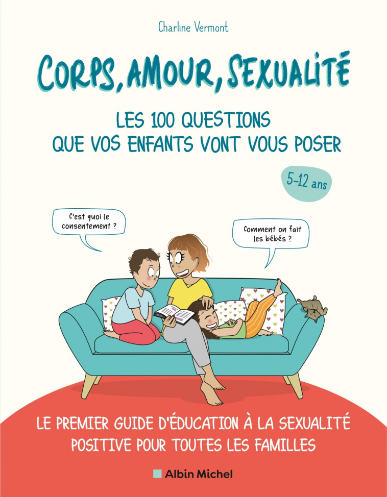 Corps, amour, sexualité : les 100 questions que vos enfants vont vous poser (édition 2021) - Charline VERMONT Charline VERMONT - ALBIN MICHEL