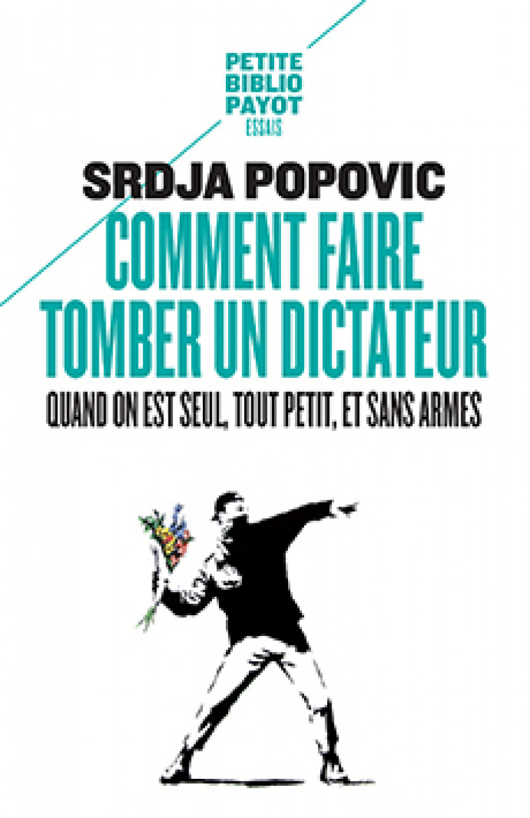 Comment faire tomber un dictateur quand on est seul, tout petit, et sans armes - Srdja Popovic - PAYOT