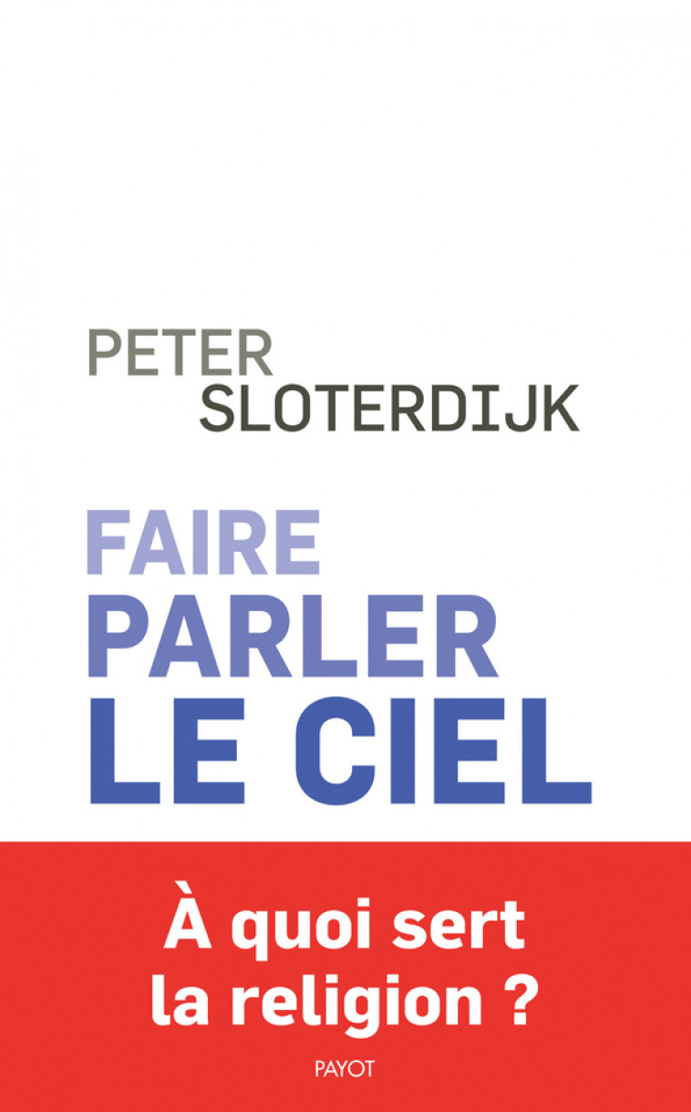 Faire parler le ciel - Peter Sloterdijk - PAYOT