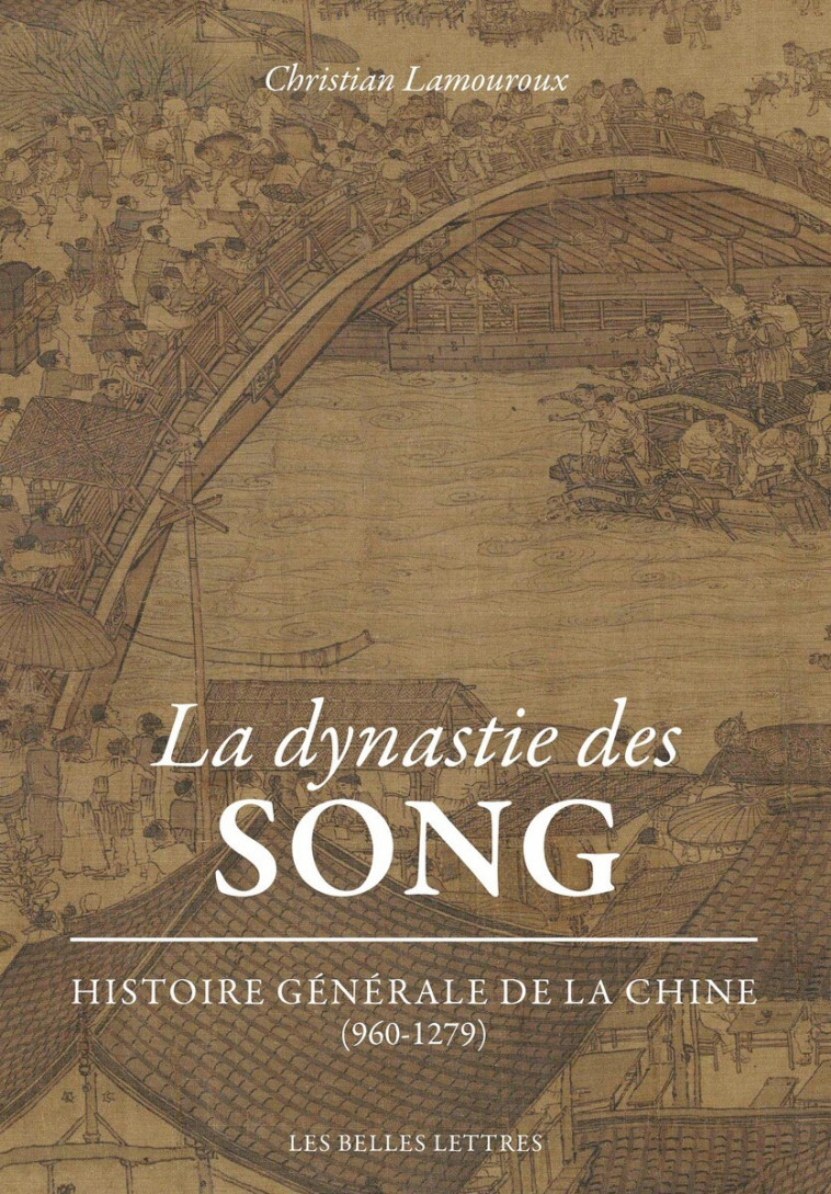 La Dynastie des Song - Christian Lamouroux - BELLES LETTRES