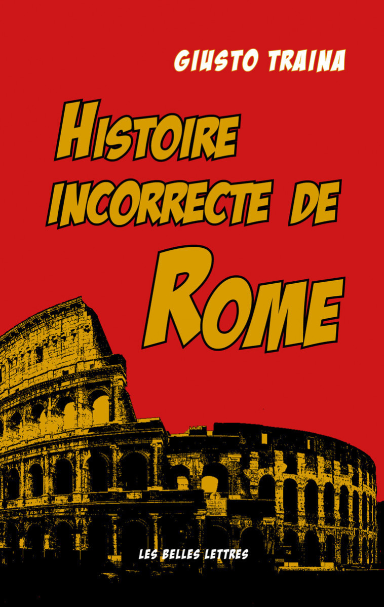 Histoire incorrecte de Rome - Giusto Traina - BELLES LETTRES