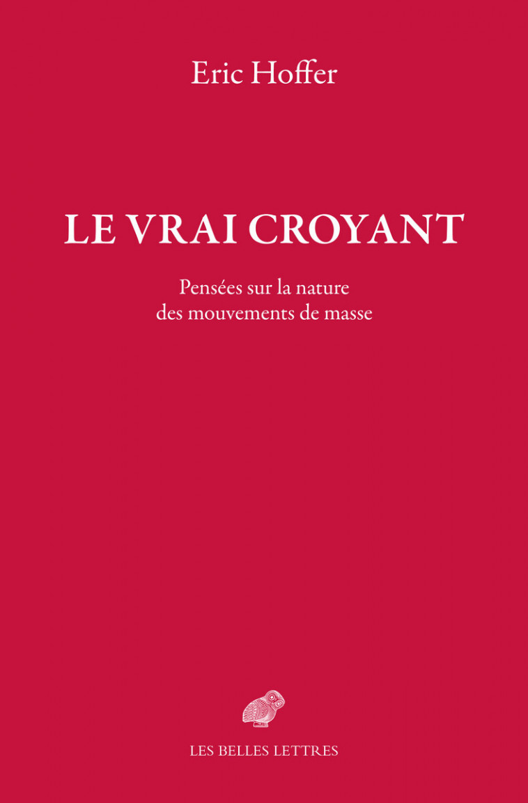 Le Vrai croyant - Eric Hoffer - BELLES LETTRES