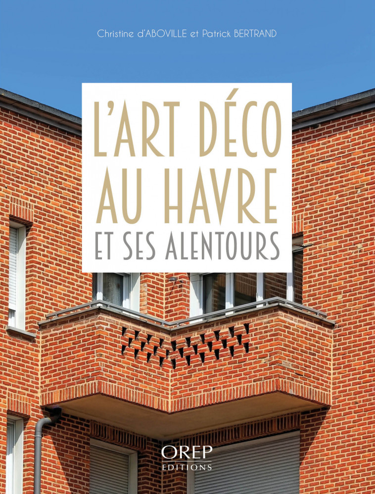 L'art deco au Havre et ses alentours - Christine D'ABOVILLE - OREP