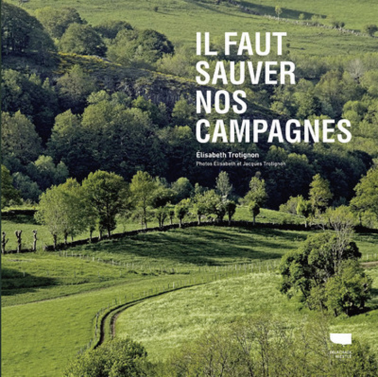 Il faut sauver nos campagnes - Elisabeth Trotignon - DELACHAUX