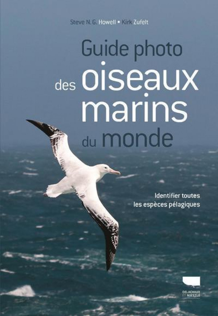 Guide photo des oiseaux marins du monde - Steve N.G. Howell - DELACHAUX