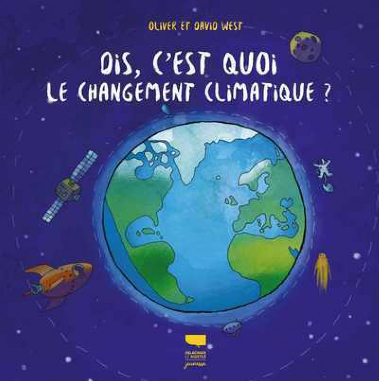 Dis, c'est quoi le changement climatique ? - David West Children's Books David West Children's Books - DELACHAUX