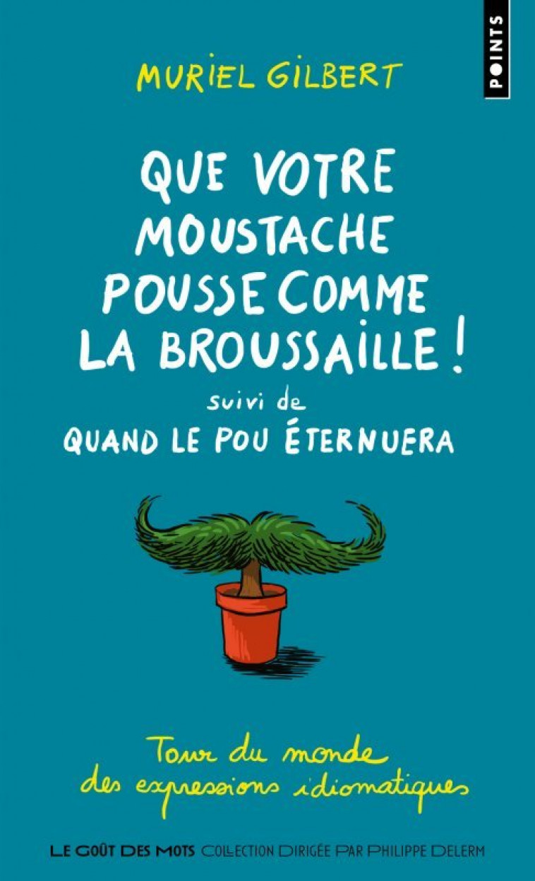 Que votre moustache pousse comme la broussaille! - Muriel Gilbert - POINTS