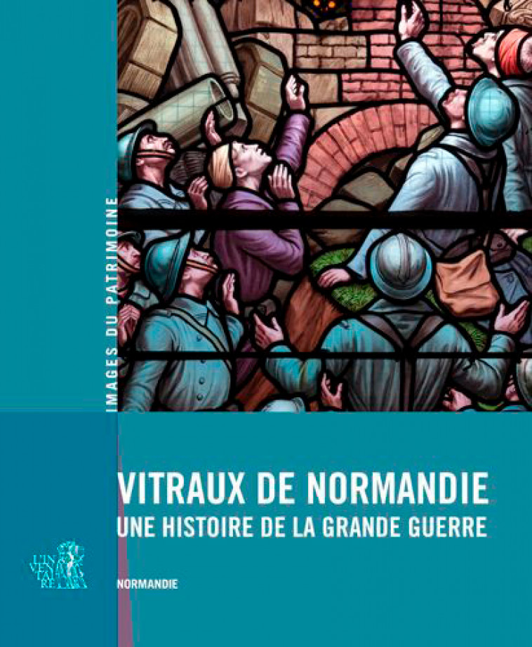 Vitraux De Normandie, Une Histoire De La Grande Gu - INVENTAIRE DU PATRIMOINE INVENTAIRE DU PATRIMOINE - LIEUX DITS