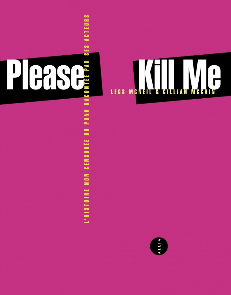 Please Kill Me - L'histoire non censurée du punk racontée pa - Legs MCNEIL - ALLIA