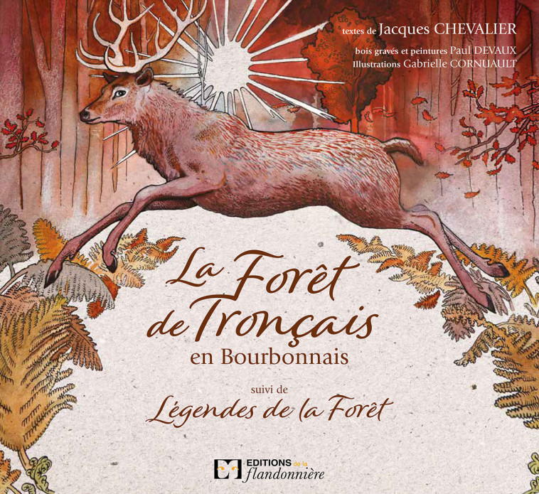 LA FORET DE TRONCAIS EN BOURBONNAIS SUIVI DE LEGENDES DE LA FORET -  J. CHEVALIER - P. DE - FLANDONNIERE