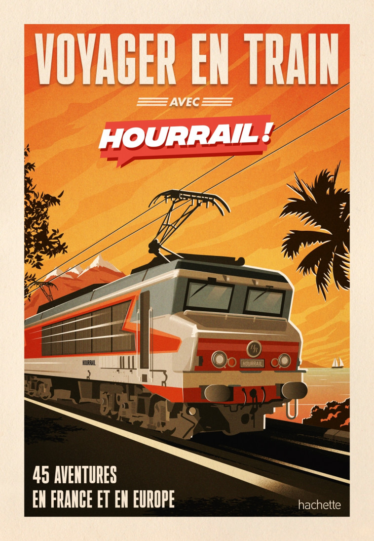 Voyager en train avec HOURRAIL - Benjamin Martinie - HACHETTE TOURI