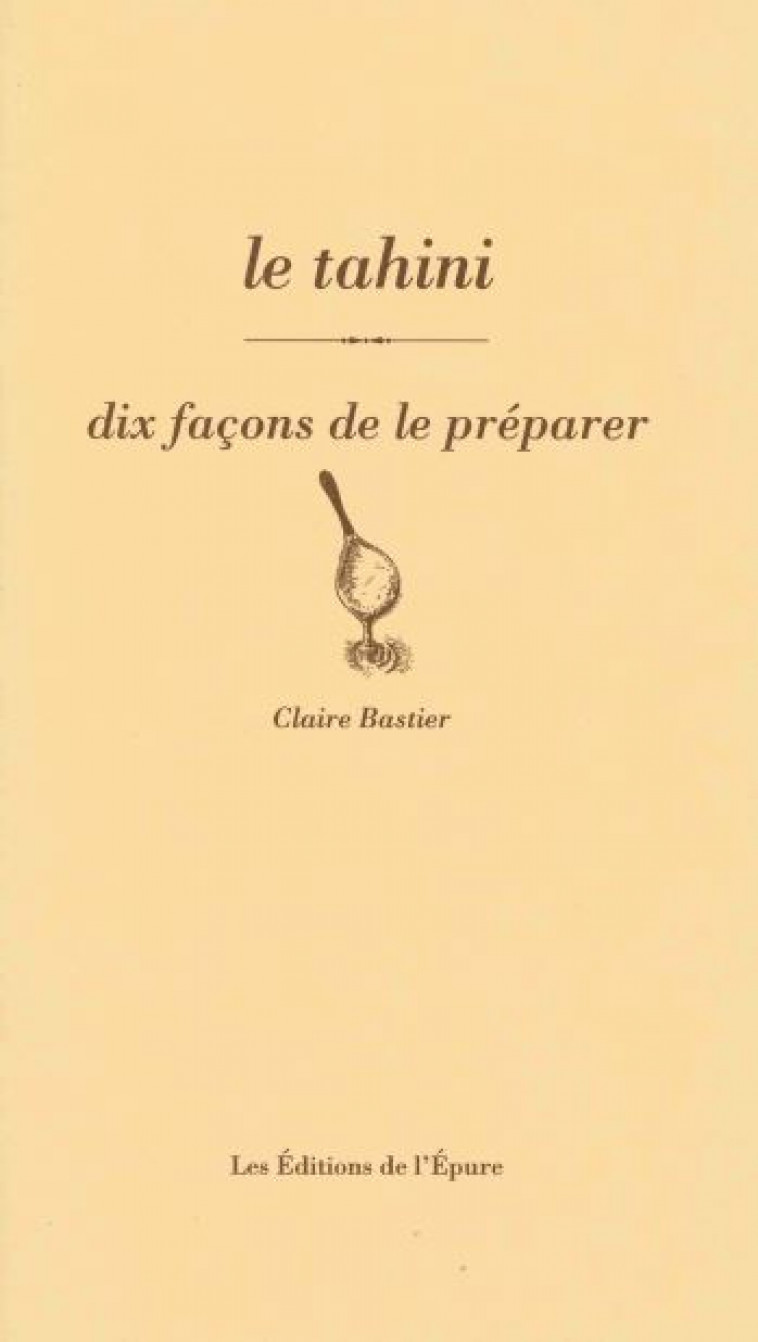 Le tahini, dix façons de le préparer - Claire Bastier - EPURE