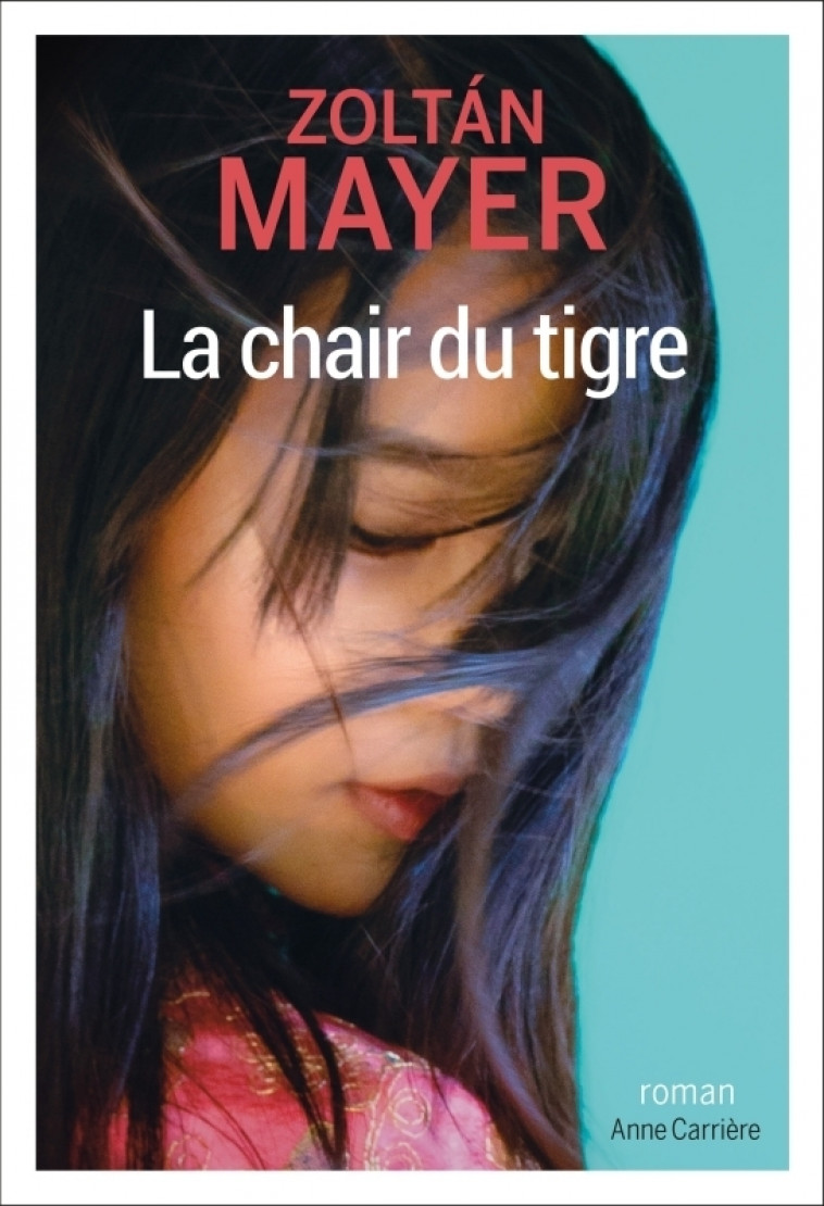 La chair du tigre - Zoltan Mayer - ANNE CARRIERE