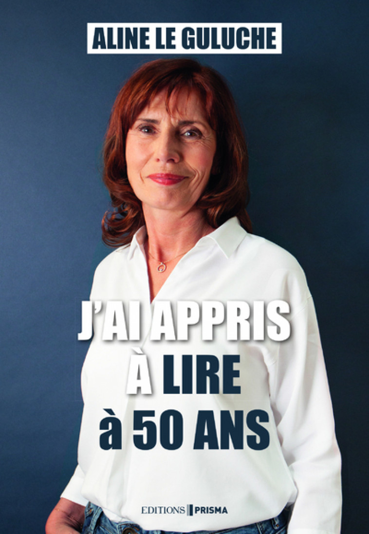 J'ai appris à lire à 50 ans - Aline Le Guluche - EDITIONS PRISMA