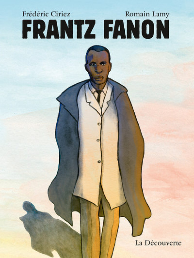 Frantz Fanon - Frédéric Ciriez - LA DECOUVERTE