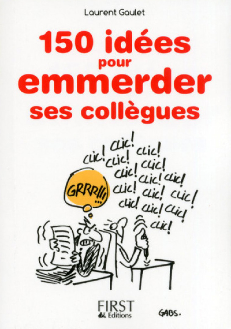 Le petit livre de - 150 idees pour emmerder ses collègues - Laurent Gaulet - FIRST