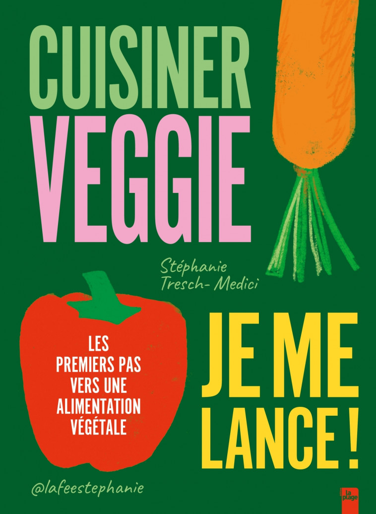 Cuisiner veggie, je me lance ! - Stéphanie Tresch-Medici - LA PLAGE