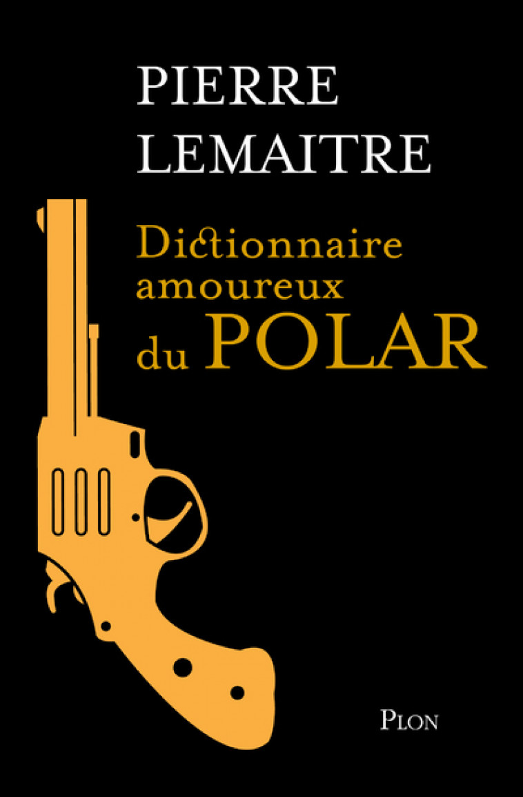 Dictionnaire amoureux du polar - Edition Collector - Pierre Lemaitre - PLON