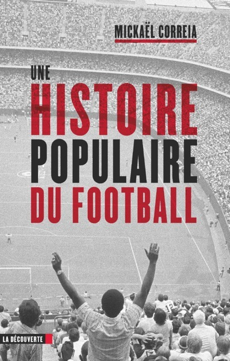 Une histoire populaire du football - Mickaël Correia - LA DECOUVERTE